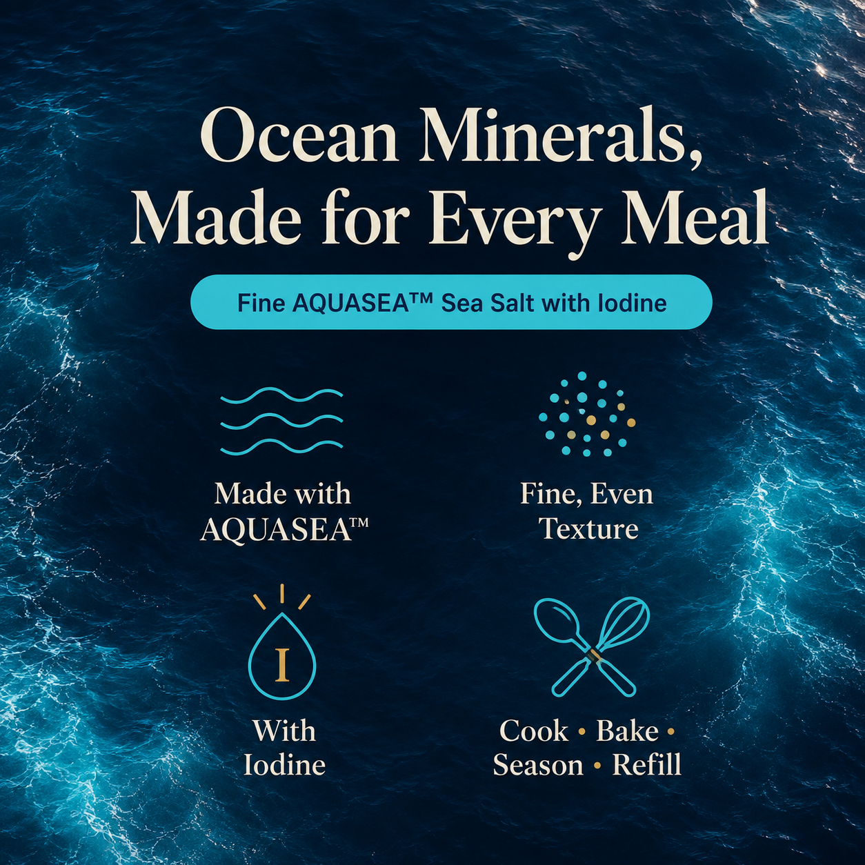 AQUASEA™ ocean mineral sea salt benefits including fine texture, iodine and everyday cooking versatility.